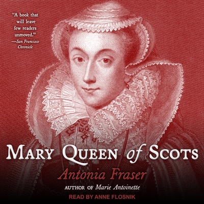 Mary Queen of Scots By Antonia Fraser, Anne Flosnik (Read by) Cover Image