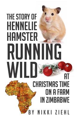 The Story of Hennelie Hamster Running Wild at Christmas Time on a Farm in Zimbabwe Cover