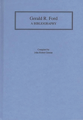 Gerald R. Ford: A Bibliography (Bibliographies of the Presidents of the United States)