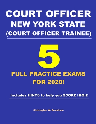 Court Officer New York State (Court Officer-Trainee) 5 Full Practice Exams For 2020: Prepare well to score HIGH! Cover Image