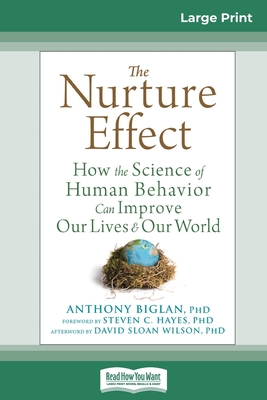 The Nurture Effect: How the Science of Human Behavior Can Improve Our Lives and Our World (16pt Large Print Edition) By Anthony Biglan Cover Image