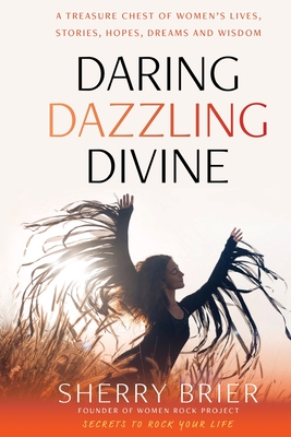 Daring Dazzling Divine: Secrets to Rock Your Life By Sherry Brier, Frankie Picasso (Foreword by) Cover Image