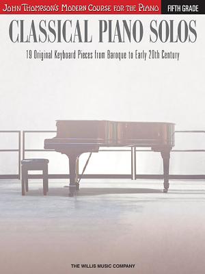 Classical Piano Solos - Fifth Grade: John Thompson's Modern Course Compiled and Edited by Philip Low, Sonya Schumann & Charmaine Siagian Cover Image