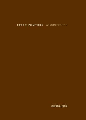 Atmospheres: Architectural Environments. Surrounding Objects By Peter Zumthor Cover Image