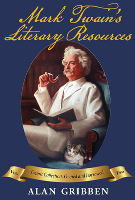 Mark Twain's Literary Resources: Twain's Collection, Owned and Borrowed (Volume Two) By Alan Gribben Cover Image