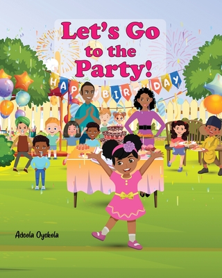 Let's Go to The Party! By Adeola Oyekola Cover Image