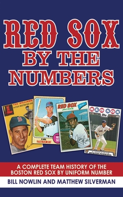 Red Sox by the Numbers: A Complete Team History of the Boston Red Sox by Uniform Number By Bill Nowlin, Matthew Silverman, Joe Castiglione (Foreword by) Cover Image