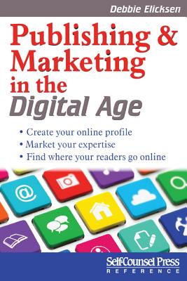 Publishing and Marketing in the Digital Age (Self-Counsel Reference) Cover Image