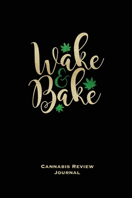 Wake & Bake: Marijuana Logbook, With Prompts, Weed Strain Log, Notebook, Blank Lined Writing Notes, Book, Gift, Diary Cover Image