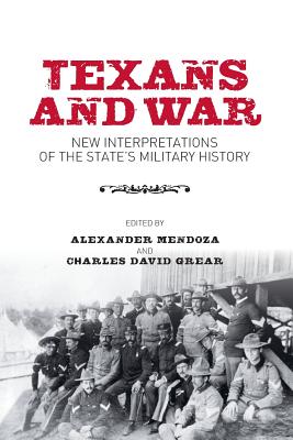 Texans and War: New Interpretations of the State's Military History (Centennial Series of the Association of Former Students, Texas A&M University #116)