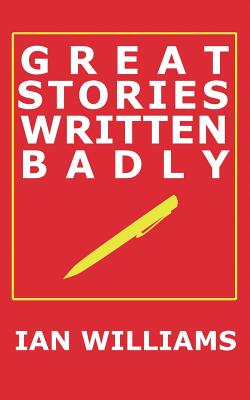 Great Stories Written Badly By Ian Williams Cover Image