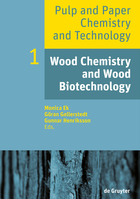 Wood Chemistry and Wood Biotechnology By Monica Ek (Editor), Göran Gellerstedt (Editor), Gunnar Henriksson (Editor) Cover Image