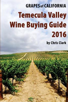 Temecula Valley Wine Buying Guide 2016 By Chris Clark Cover Image