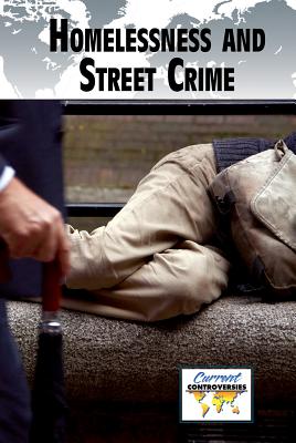 Homelessness and Street Crime (Current Controversies) By Pete Schauer (Editor) Cover Image