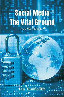 Social Media - The Vital Ground: Can We Hold It By Ian Tunnicliffe Cover Image