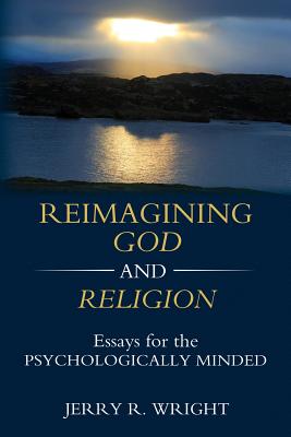 Reimagining God and Religion: Essays for the Psychologically Minded Cover Image