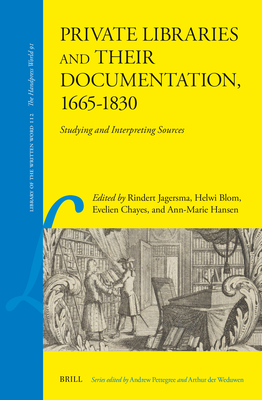 Private Libraries and Their Documentation, 1665-1830: Studying and Interpreting Sources (Library of the Written Word #112)