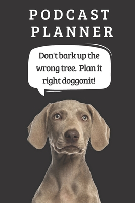 Podcast Logbook To Plan Episodes & Track Segments - Best Gift For Podcast Creators - Notebook For Brainstorming & Tracking - Weimaraner Ed.: Funny Dog By Jb Book Cover Image