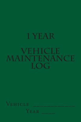 1 Year Vehicle Maintenance Log: Green Cover Cover Image