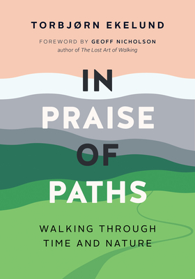 In Praise of Paths: Walking Through Time and Nature Cover Image