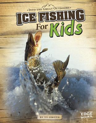 Ice Fishing for Kids (Into the Great Outdoors) By Tyler Omoth Cover Image