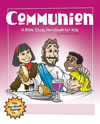 Communion: A Bible Study Wordbook for Kids By Richard E. Todd Cover Image