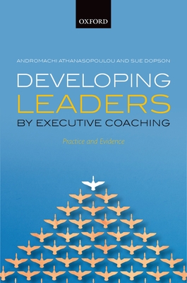 Developing Leaders by Executive Coaching: Practice and Evidence By Andromachi Athanasopoulou, Sue Dopson Cover Image