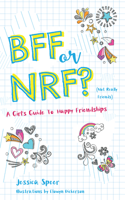 BFF or NRF (Not Really Friends): A Girl's Guide to Happy Friendships By Jessica Speer, Elowyn Dickerson (Illustrator) Cover Image