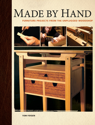 Made by Hand: Furniture Projects for the Unplugged Woodworker By Tom Fidgen Cover Image