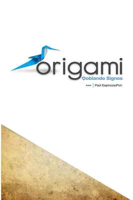Origami: Doblando Signos By Paul Espinoza Cover Image