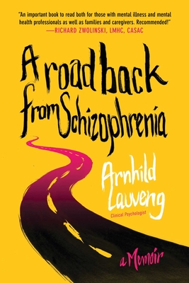 A Road Back from Schizophrenia: A Memoir By Arnhild Lauveng Cover Image