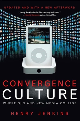 Convergence Culture: Where Old and New Media Collide By Henry Jenkins Cover Image