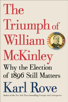 The Triumph of William McKinley: Why the Election of 1896 Still Matters Cover Image