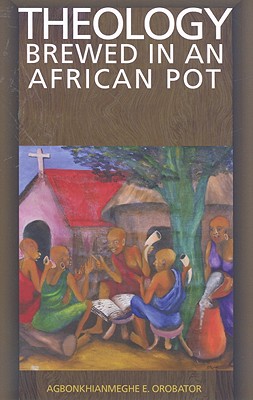 Theology Brewed in an African Pot By Agbonkhianmeghe E. Orobator Cover Image