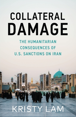 Collateral Damage: The Humanitarian Consequences of U.S. Sanctions on Iran cover