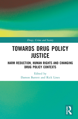 Towards Drug Policy Justice: Harm Reduction, Human Rights and Changing Drug Policy Contexts Cover Image