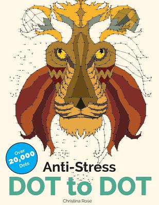 Anti-Stress Dot To Dot: Relaxing & Inspirational Adult Dot To Dot Colouring Book By Christina Rose Cover Image