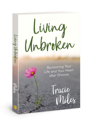 Living Unbroken: Reclaiming Your Life and Your Heart after Divorce Cover Image
