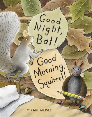 Good Night, Bat! Good Morning, Squirrel! By Paul Meisel Cover Image