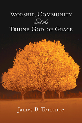 Worship, Community and the Triune God of Grace Cover Image