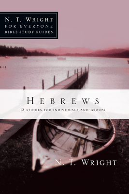 Hebrews: 13 Studies for Individuals and Groups By N. T. Wright, Patty Pell (Contribution by) Cover Image