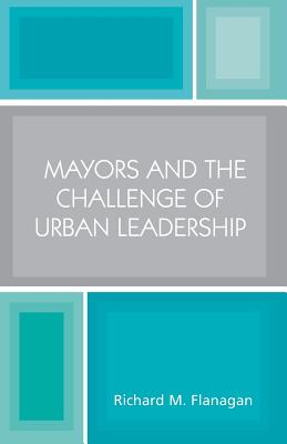Mayors and the Challenge of Urban Leadership Cover Image