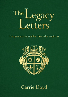 The Legacy Letters: The Prompted Journal for Those Who Inspire Us By Carrie Lloyd Cover Image