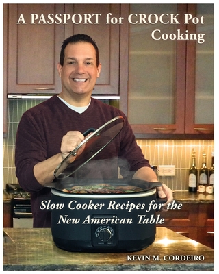 A Passport for Crock Pot Cooking: Slow Cooker Recipes for the New American  Table (Paperback)