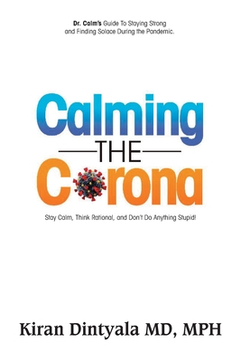 Calming the Corona-Dr. Calm's Guide to Staying Strong and Finding Solace During the Pandemic: (Stay Calm, Think Rational, and Don't Do Anything Stupid Cover Image