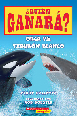 Orca vs. Tiburón blanco (Who Would Win?: Killer Whale vs. Great White Shark) (¿Quién ganará?) By Jerry Pallotta, Rob Bolster (Illustrator) Cover Image