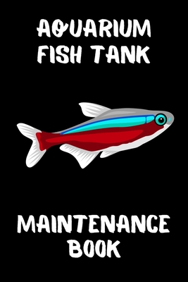 Aquarium Fish Tank Maintenance Book: Customized Aquarium Logging Book,  Great For Tracking, Scheduling Routine Maintenance, Including Water  Chemistry A (Paperback)