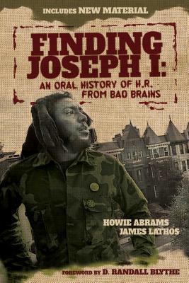 Finding Joseph I: An Oral History of H.R. from Bad Brains By Howie Abrams, James Lathos , D.  Randall Blythe  (Foreword by) Cover Image
