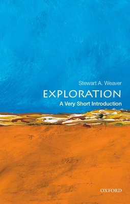 Exploration: A Very Short Introduction (Very Short Introductions) By Stewart A. Weaver Cover Image