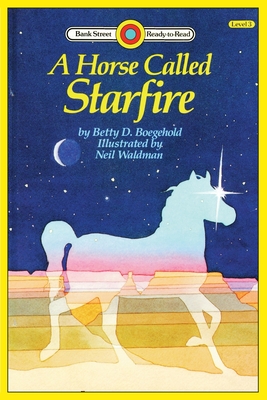 A Horse Called Starfire: Level 3 (Bank Street Ready-To-Read) By Betty D. Boegehold, Neil Waldman (Illustrator) Cover Image